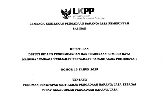 KEPUTUSAN DEPUTI BIDANG PENGEMBANGAN DAN PEMBINAAN SUMBER DAYA MANUSIA LEMBAGA KEBIJAKAN PENGADAAN BARANG/JASA PEMERINTAH NOMOR 19 TAHUN 2025 TENTANG PEDOMAN PENETAPAN UNIT KERJA PENGADAAN BARANG/JASA SEBAGAI PUSAT KEUNGGULAN PENGADAAN BARANG/JASA
